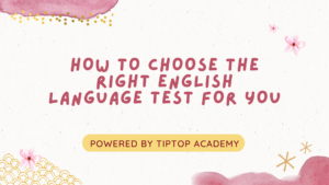 How to Choose the Right English Language Test for You?